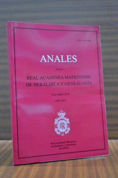 ANALES DE LA REAL ACADEMIA MATRITENSE DE HERÁLDICA Y GENEALOGÍA. Tomo XVII. Año 2014
